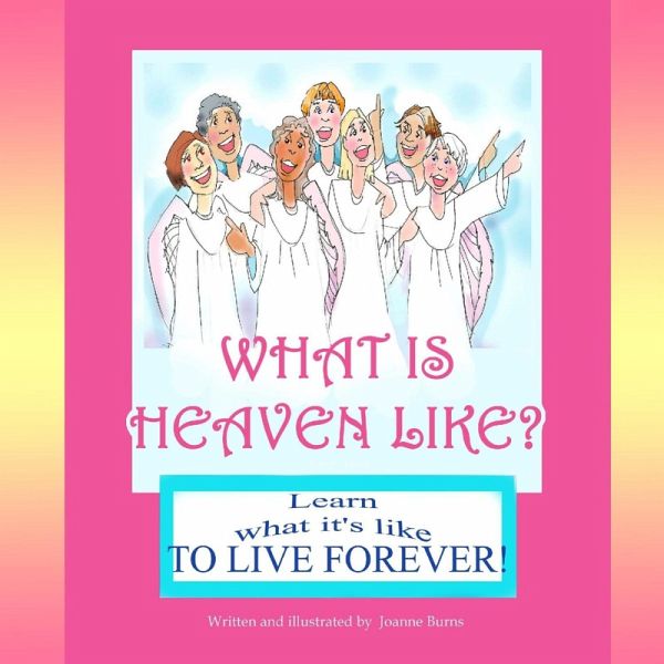 What is Heaven Like?: Learn What It's Like to Live Forever (eBook, ePUB) What is Heaven Like?: Learn What It's Like to Live Forever (eBook, ePUB)