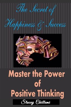 The Secret to Happiness & Success: Master the Power of Positive Thinking (eBook, ePUB) - Chillemi, Stacey
