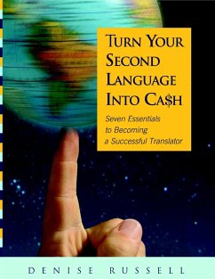 Turn Your Second Language Into Ca$h: Seven Essentials to Becoming a Successful Translator (eBook, ePUB) - Russell, Denise