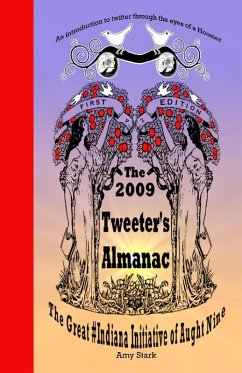 The 2009 Tweeter's Almanac First Edition: The Great #Indiana Initiative of Aught Nine (eBook, ePUB) Cover The 2009 Tweeter's Almanac First Edition: The Great #Indiana Initiative of Aught Nine (eBook, ePUB)