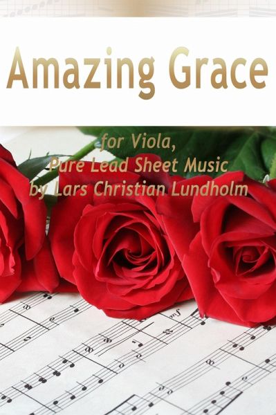 Amazing Grace for Viola, Pure Lead Sheet Music by Lars Christian Lundholm (eBook, ePUB) Amazing Grace for Viola, Pure Lead Sheet Music by Lars Christian Lundholm (eBook, ePUB)
