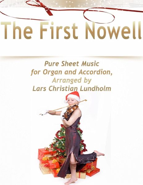 The First Nowell Pure Sheet Music for Organ and Accordion, Arranged by Lars Christian Lundholm (eBook, ePUB) The First Nowell Pure Sheet Music for Organ and Accordion, Arranged by Lars Christian Lundholm (eBook, ePUB)