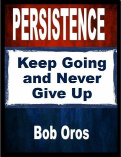 Persistence: Keep Going and Never Give Up (eBook, ePUB) - Oros, Bob