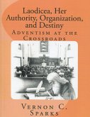 Laodicea, Her Authority, Organization, and Destiny - Adventism at the Crossroads (eBook, ePUB) Laodicea, Her Authority, Organization, and Destiny - Adventism at the Crossroads (eBook, ePUB)