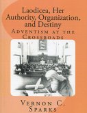 Laodicea, Her Authority, Organization, and Destiny - Adventism at the Crossroads (eBook, ePUB)
