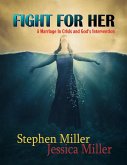 Fight for Her! - &quote;A Marriage in Crisis and God's Intervention&quote; (eBook, ePUB)