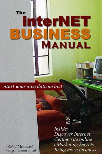 The Internet Business Manual: Start your own dotcom biz - Inside: Discover Internet - Getting site online - eMarketing Secrets - Bring more business (eBook, ePUB)