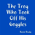 The Trog Who Took Off His Goggles (eBook, ePUB)