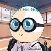 The Trog Who Took Off His Goggles (eBook, ePUB)