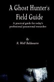 A Ghost Hunter's Field Guide: A Practical Guide for today's Professional paranormal Researcher (eBook, ePUB)