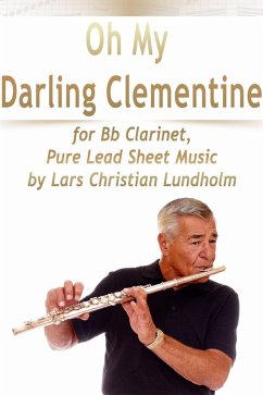 Cover Oh My Darling Clementine for Bb Clarinet, Pure Lead Sheet Music by Lars Christian Lundholm (eBook, ePUB)