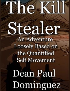 The Kill Stealer: An Adventure Loosely Based on the Quantified Self Movement (eBook, ePUB) - Dominguez, Dean Paul