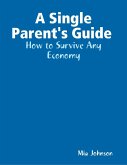 A Single Parent's Guide : How to Survive Any Economy (eBook, ePUB)
