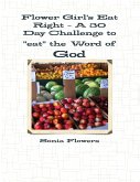 Flower Girl's Eat Right - A 30 Day Challenge to &quote;Eat&quote; the Word of God (eBook, ePUB)
