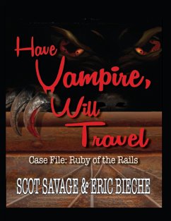 Have Vampire, Will Travel - Case File: Ruby of the Rails (eBook, ePUB) - Savage, Scot; Bieche, Eric