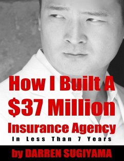 Cover How I Built a $37 Million Insurance Agency In Less Than 7 Years (eBook, ePUB)