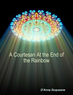 A Courtesan At the End of the Rainbow (eBook, ePUB) - Duquesne, D'Anna