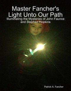 Master Fancher's Light Unto Our Path - Illuminating the Mysteries of John Faunce and Stephen Hopkins (eBook, ePUB) - Fancher, Patrick A.