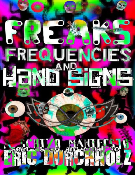 Freaks, Frequencies, and Hand Signs: A Schizo Manifesto (eBook, ePUB) Freaks, Frequencies, and Hand Signs: A Schizo Manifesto (eBook, ePUB)