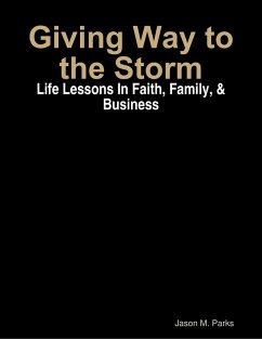 Giving Way to the Storm: Life Lessons In Faith, Family, & Business (eBook, ePUB) - Parks, Jason