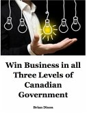 Win Business In All Three Levels of Canadian Government (eBook, ePUB)