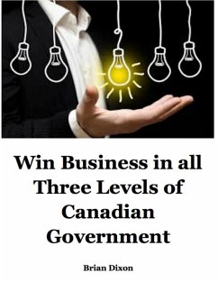 Win Business In All Three Levels of Canadian Government (eBook, ePUB) - Dixon, Brian