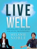 Live Well: Personalized Stress Relief for Young Professionals (eBook, ePUB) Live Well: Personalized Stress Relief for Young Professionals (eBook, ePUB)