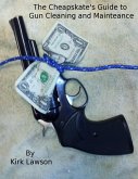 The Cheapskate's Guide to Gun Cleaning and Maintenance (eBook, ePUB)