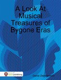 A Look At Musical Treasures of Bygone Eras (eBook, ePUB) A Look At Musical Treasures of Bygone Eras (eBook, ePUB)