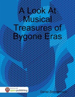 A Look At Musical Treasures of Bygone Eras (eBook, ePUB) - Zimmermann, Daniel