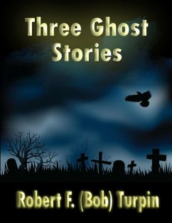 Three Ghost Stories (eBook, ePUB) - Turpin, Robert F. (Bob)