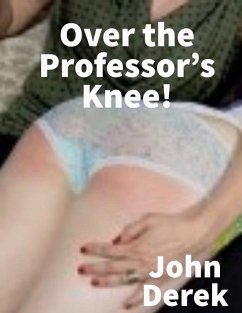 Over the Professor's Knee! (eBook, ePUB) - Derek, John