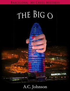 Barcelona, My Cruel Mistress: The Big O (eBook, ePUB) - Johnson, A. C.