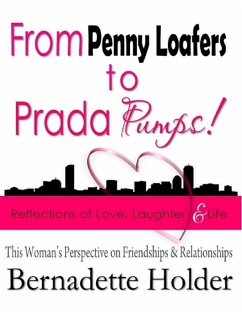 From Penny Loafers to Prada Pumps! Reflections of Love, Laughter & Life - This Woman's Perspective on Friendships and Relationships (eBook, ePUB) - Holder, Bernadette