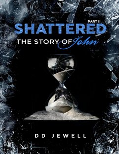 Shattered Part 2: The Story of John (eBook, ePUB) - Jewell, Dd