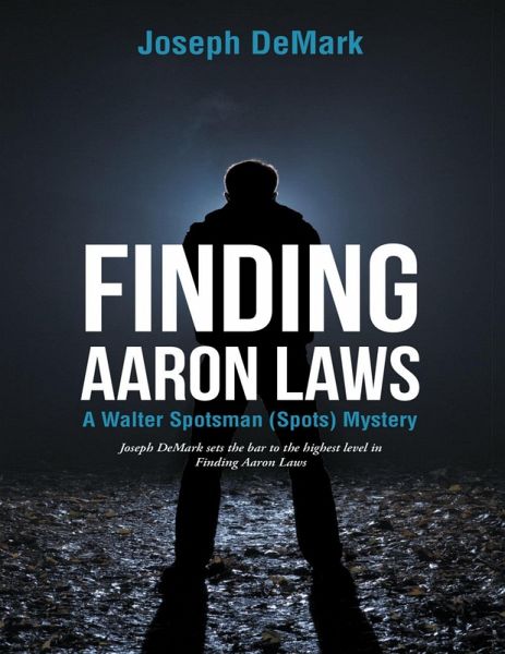 Finding Aaron Laws: A Walter Spotsman (Spots ) Mystery (eBook, ePUB) Finding Aaron Laws: A Walter Spotsman (Spots ) Mystery (eBook, ePUB)