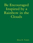 Be Encouraged Inspired by a Rainbow in the Clouds (eBook, ePUB)