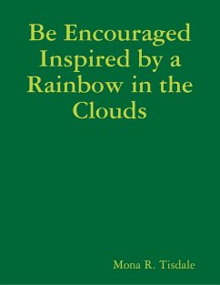 Be Encouraged Inspired by a Rainbow in the Clouds (eBook, ePUB) - Tisdale, Mona R.