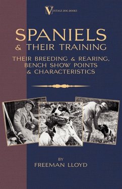 Spaniels And Their Training - Their Breeding And Rearing, Bench Show Points And Characteristics (A Vintage Dog Books Breed Classic) (eBook, ePUB) - Lloyd, Freeman