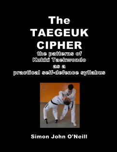 Cover The Taegeuk Cipher: The Patterns of Kukki Taekwondo as a Practical Self-Defence Syllabus (eBook, ePUB)