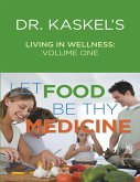 Dr. Kaskel's Living In Wellness, Volume One: Let Food Be Thy Medicine (eBook, ePUB)
