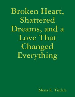 Cover Broken Heart, Shattered Dreams, and a Love That Changed Everything (eBook, ePUB)