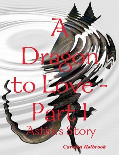 Cover A Dragon to Love -Part I: Astini's Story (eBook, ePUB)