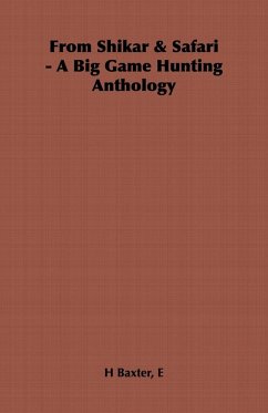 From Shikar & Safari - A Big Game Hunting Anthology (eBook, ePUB) - Baxter, E. H.