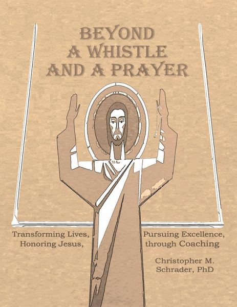 Beyond a Whistle and a Prayer: Transforming Lives, Pursuing Excellence, Honoring Jesus Through Coaching (eBook, ePUB) Beyond a Whistle and a Prayer: Transforming Lives, Pursuing Excellence, Honoring Jesus Through Coaching (eBook, ePUB)