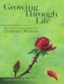 Growing Through Life: The Extraordinary Tales of an Ordinary Woman (eBook, ePUB)