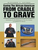 Saving the African American from Cradle to Grave: Instructions to the Blackman In the 21st Century a Textbook for Success (eBook, ePUB)