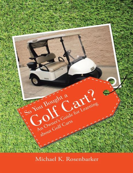 So You Bought a Golf Cart?: An Owner's Guide for Learning About Golf Carts (eBook, ePUB)