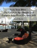 Seek Your Bliss - The Guide to Spa Breaks and Escapes from Pearl Escapes 2015 (eBook, ePUB)