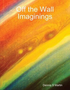 Off the Wall Imaginings (eBook, ePUB) - Martin, Dennis S Off the Wall Imaginings (eBook, ePUB) - Martin, Dennis S